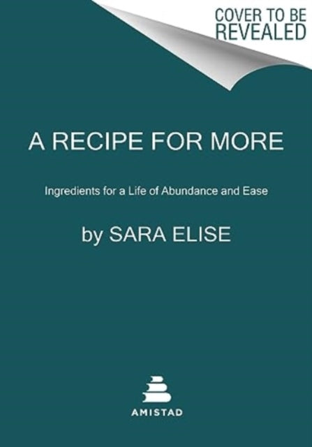 A Recipe for More : Ingredients for a Life of Abundance and Ease-9780063098770