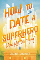 How to Date a Superhero and Not Die Trying