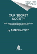 Our Secret Society : Mollie Moon and the Glamour, Money, and Power Behind the Civil Rights Movement-9780063115729
