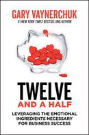 Twelve and a Half : Leveraging the Emotional Ingredients Necessary for Business Success-9780063143791