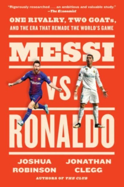 Messi vs. Ronaldo : One Rivalry, Two GOATs, and the Era That Remade the World's Game-9780063157187