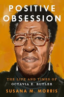 Positive Obsession : The Life and Times of Octavia E. Butler-9780063212077
