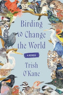 Birding to Change the World : A Memoir-9780063223165
