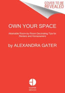 Own Your Space : Attainable Room-by-Room Decorating Tips for Renters and Homeowners-9780063228207