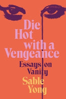 Die Hot with a Vengeance : Essays on Vanity-9780063236486