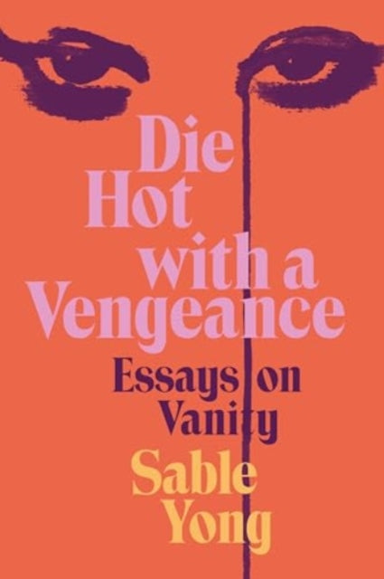 Die Hot with a Vengeance : Essays on Vanity-9780063236486