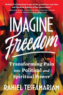 Imagine Freedom : Transforming Pain into Political and Spiritual Power-9780063253094