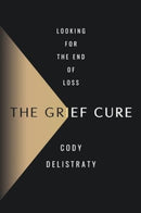 The Grief Cure : Looking for the End of Loss-9780063256842