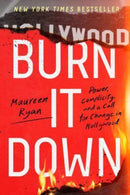 Burn It Down : Power, Complicity, and a Call for Change in Hollywood-9780063269316