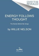 Energy Follows Thought : The Stories Behind My Songs-9780063272200