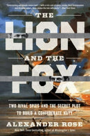 The Lion and the Fox : Two Rival Spies and the Secret Plot to Build a Confederate Navy-9780063277892
