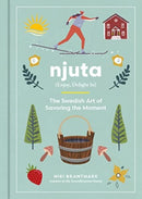 Njuta : Enjoy, Delight In: The Swedish Art of Savoring the Moment-9780063284081