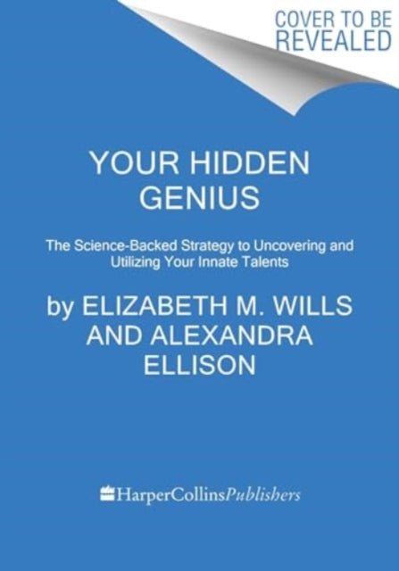 Your Hidden Genius : The Science-Backed Strategy to Uncovering and Harnessing Your Innate Talents-9780063289871