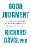 Good Judgment : Making Better Business Decisions with the Science of Human Personality-9780063293670