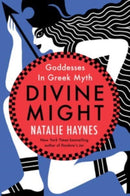 Divine Might : Goddesses in Greek Myth-9780063314672