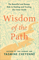 Wisdom of the Path : The Beautiful and Bumpy Ride to Healing and Trusting Our Inner Guide-9780063315006