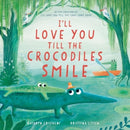I’ll Love You Till the Crocodiles Smile