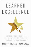 Learned Excellence : Mental Disciplines for Leading and Winning from the World's Top Performers-9780063316164