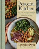 Peaceful Kitchen : More than 100 Cozy Plant-Based Recipes to Comfort the Body and Nourish the Soul-9780063322578