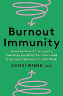 Burnout Immunity : How Emotional Intelligence Can Help You Build Resilience and Heal Your Relationship with Work-9780063323667