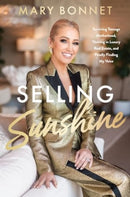 Selling Sunshine : Surviving Teenage Motherhood, Thriving in Luxury Real Estate, and Finally Finding My Voice-9780063327801