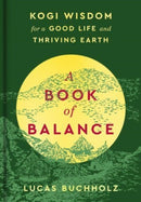 A Book of Balance : Kogi Wisdom for a Good Life and Thriving Earth-9780063329904