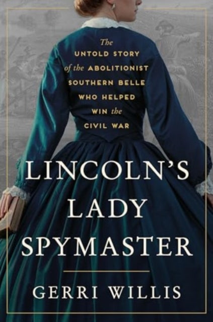 Lincoln?s Lady Spymaster