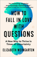 How to Fall in Love with Questions : A New Way to Thrive in Times of Uncertainty-9780063335158