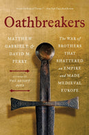 Oathbreakers : The War of Brothers That Shattered an Empire and Made Medieval Europe-9780063336711