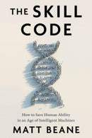 The Skill Code : How to Save Human Ability in an Age of Intelligent Machines-9780063337794