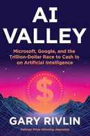AI Valley : Microsoft, Google, and the Trillion-Dollar Race to Cash In on Artificial Intelligence-9780063347496