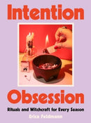 Intention Obsession : Rituals and Witchcraft for Every Season-9780063353336