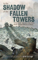 In the Shadow of the Fallen Towers : The Seconds, Minutes, Hours, Days, Weeks, Months, and Years after the 9/11 Attacks: A Graphic Novel-9780063360983