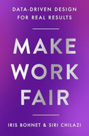 Make Work Fair : Data-Driven Design for Real Results-9780063374416