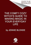 The Comfy Cozy Witch?s Guide to Making Magic In Your Everyday Life