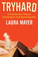 Tryhard : A Cautionary Tale of Clocking In and Spinning Out-9780063380509
