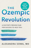 The Ozempic Revolution : A Doctor's Proven Plan for Success to Help You Reverse Obesity, End Yo-Yo Dieting, and Protect Yourself from Disease-9780063417007