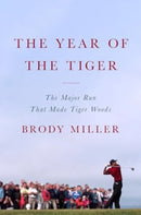 The Year of the Tiger : The Major Run That Made Tiger Woods-9780063418127