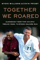 Together We Roared : Alongside Tiger for His Epic Twelve-Year, Thirteen-Majors Run-9780063418707