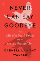 Never Can Say Goodbye : The Life of a Death Doula and the Art of a Peaceful End-9780063421837