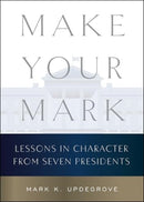Make Your Mark : Lessons in Character from Seven Presidents-9780063430167