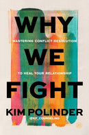 Why We Fight : A Transformative Road Map to Healing Conflict in Any Relationship-9780063437692