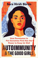 Autoimmunity and the Good Girls : How Permission to Put Ourselves First Has the Power to Keep Us Well-9780063450660