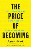 The Price of Becoming : The Compounding Practices of High Performance-9780063483910