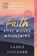 Faith Still Moves Mountains : Miraculous Stories of the Healing Power of Prayer-9780063486829
