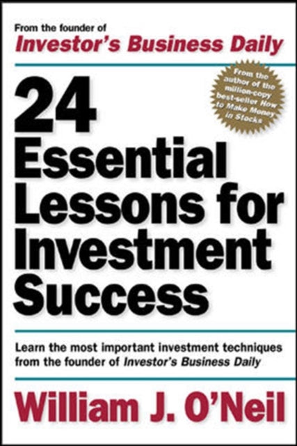 24 Essential Lessons for Investment Success: Learn the Most Important Investment Techniques from the Founder of Investor's Business Daily-9780071357548