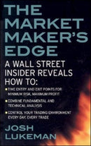 The Market Maker's Edge:  A Wall Street Insider Reveals How to:  Time Entry and Exit Points for Minimum Risk, Maximum Profit; Combine Fundamental and Technical Analysis; Control Your Trading Environment Every Day, Every Trade