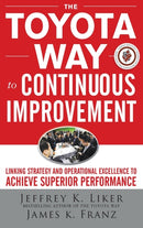 The Toyota Way to Continuous Improvement:  Linking Strategy and Operational Excellence to Achieve Superior Performance-9780071477468