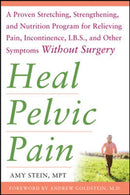 Heal Pelvic Pain: The Proven Stretching, Strengthening, and Nutrition Program for Relieving Pain, Incontinence,& I.B.S, and Other Symptoms Without Surgery-9780071546560