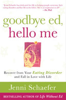 Goodbye Ed, Hello Me: Recover from Your Eating Disorder and Fall in Love with Life-9780071608879